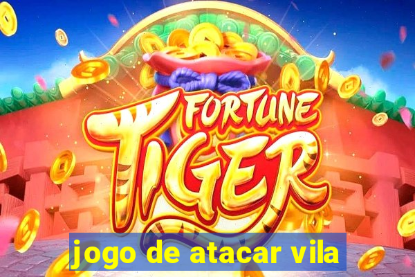 jogo de atacar vila