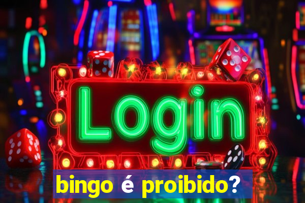 bingo é proibido?