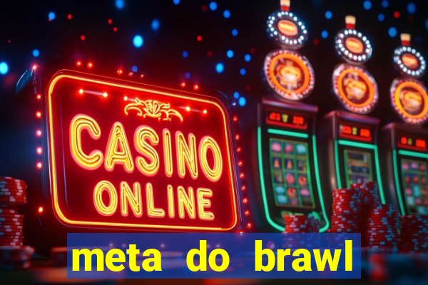 meta do brawl stars 2024