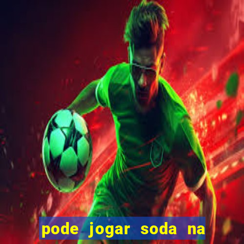 pode jogar soda na pia da cozinha