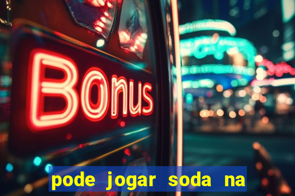 pode jogar soda na pia da cozinha