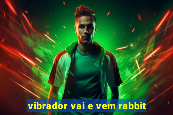 vibrador vai e vem rabbit