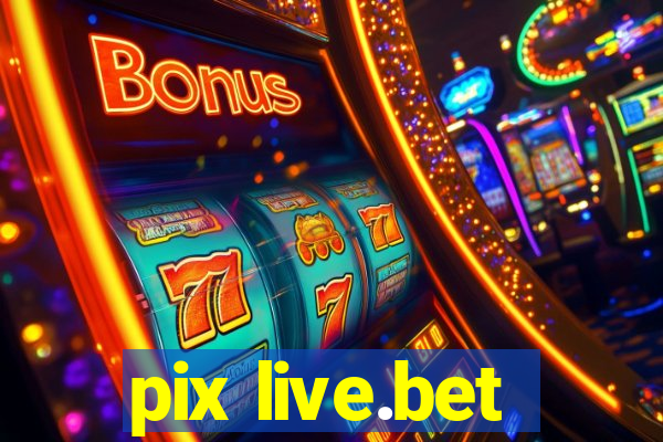 pix live.bet