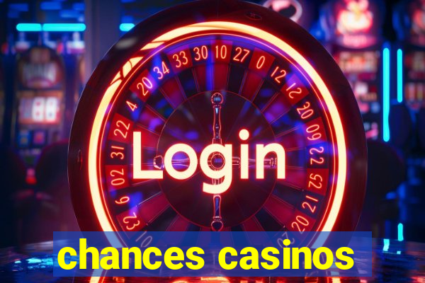 chances casinos