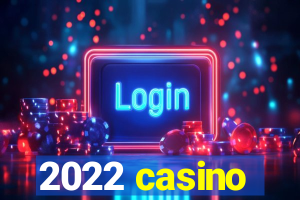 2022 casino