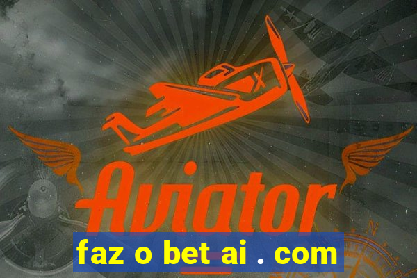 faz o bet ai . com