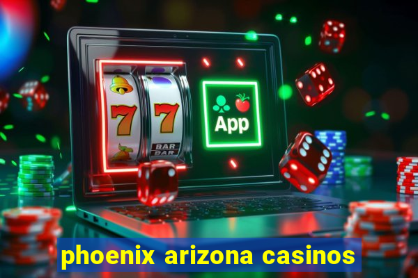 phoenix arizona casinos