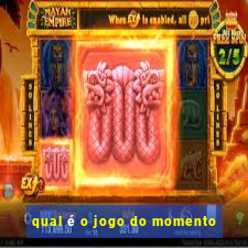 qual é o jogo do momento