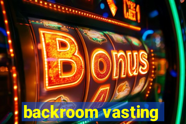 backroom vasting