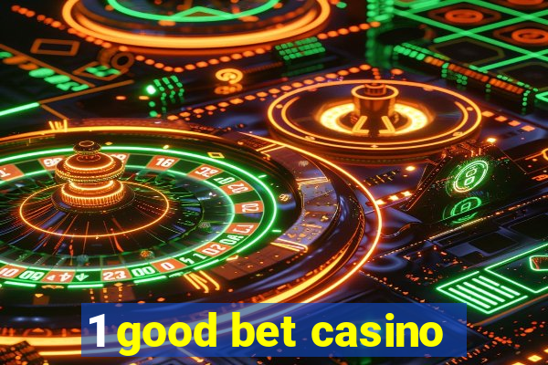 1 good bet casino