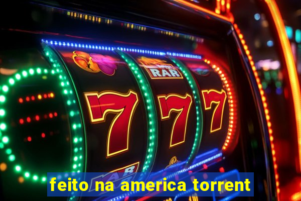 feito na america torrent