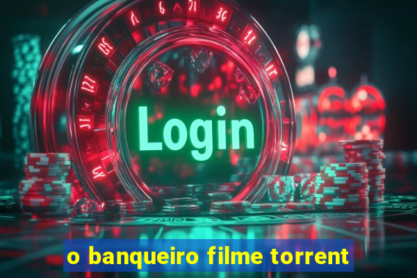 o banqueiro filme torrent