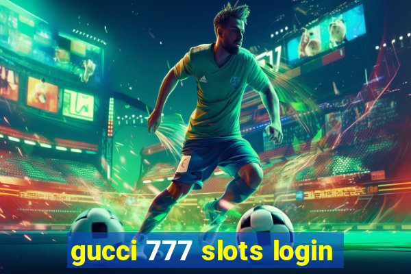 gucci 777 slots login