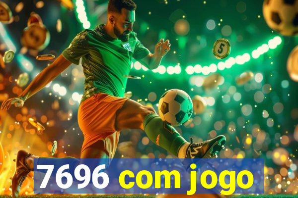 7696 com jogo