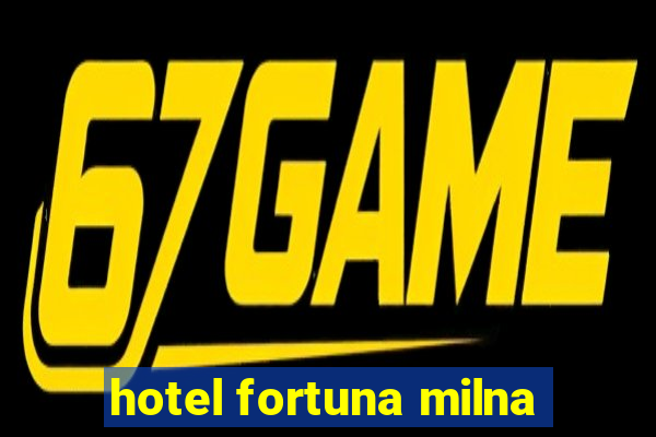 hotel fortuna milna