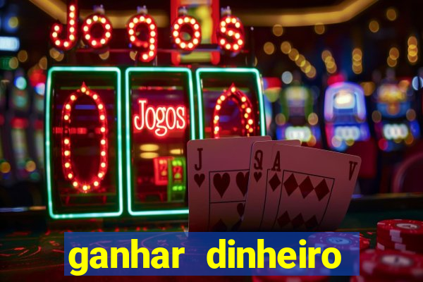 ganhar dinheiro para jogar