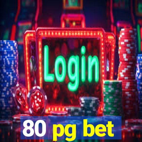 80 pg bet