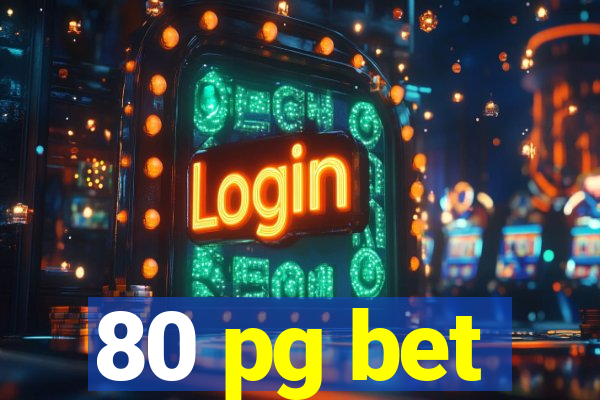 80 pg bet