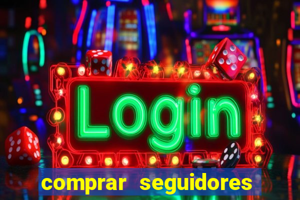 comprar seguidores que interagem