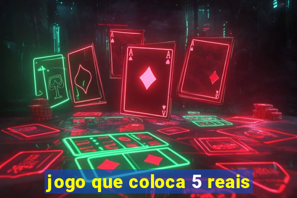 jogo que coloca 5 reais