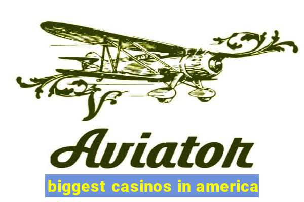 biggest casinos in america