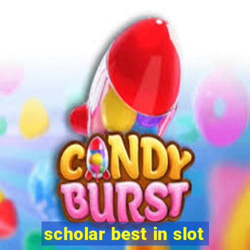 scholar best in slot