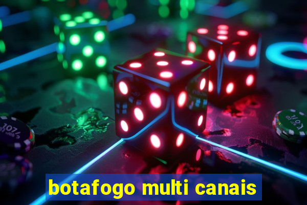 botafogo multi canais