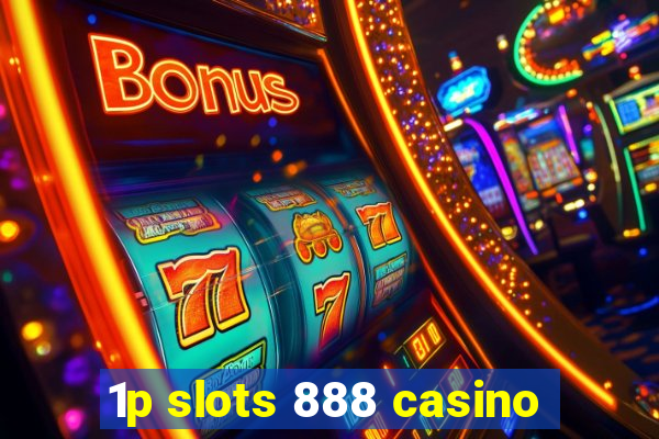 1p slots 888 casino