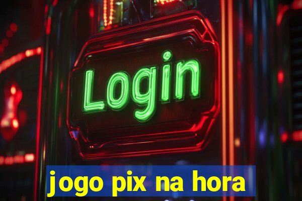 jogo pix na hora