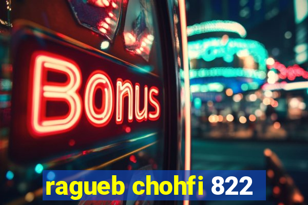 ragueb chohfi 822