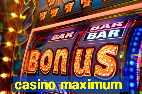 casino maximum