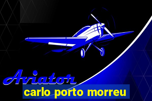 carlo porto morreu