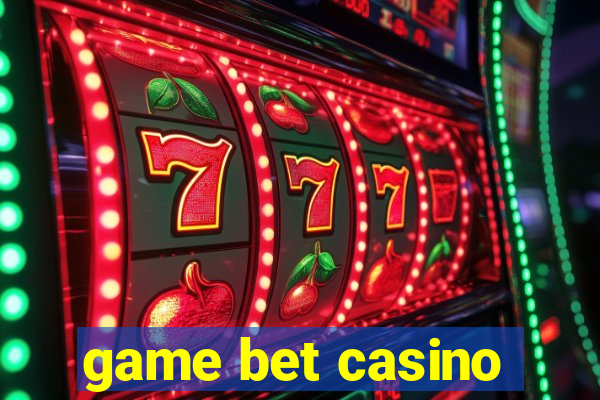 game bet casino