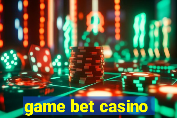 game bet casino