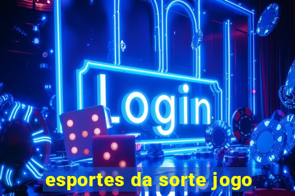 esportes da sorte jogo