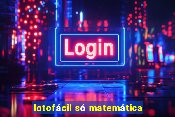 lotofácil só matemática