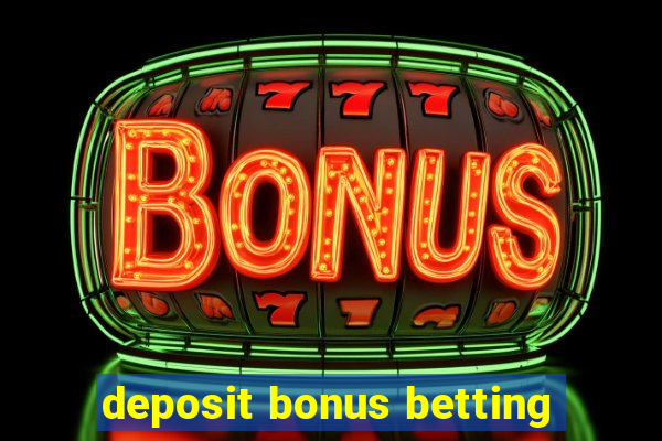 deposit bonus betting