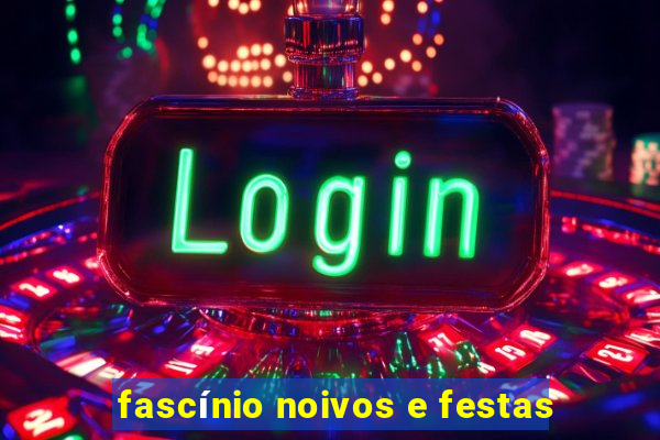 fascínio noivos e festas