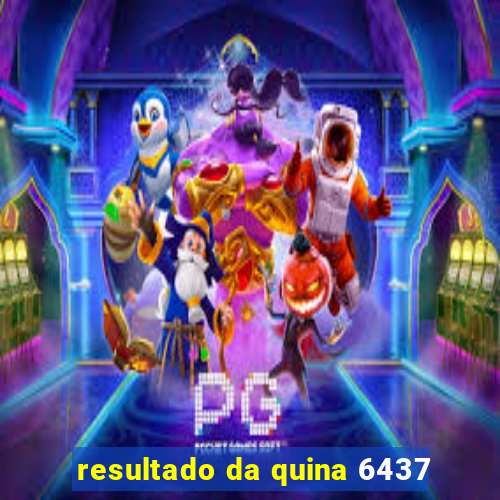 resultado da quina 6437