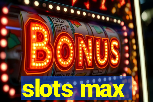 slots max