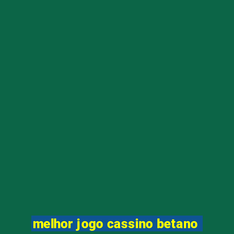 melhor jogo cassino betano