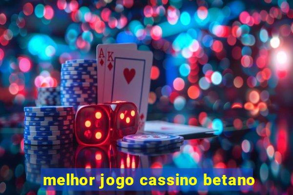 melhor jogo cassino betano