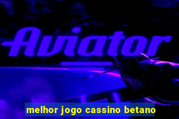 melhor jogo cassino betano