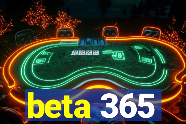 beta 365