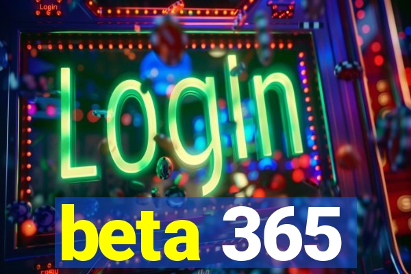 beta 365