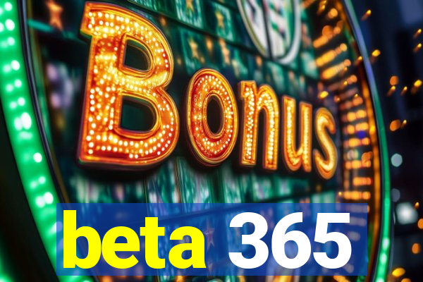 beta 365