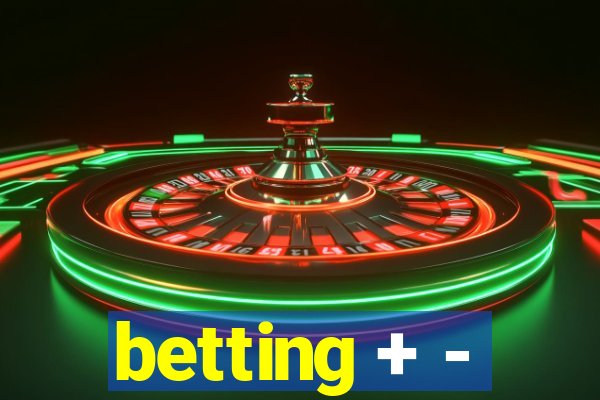 betting + -