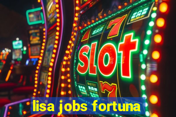 lisa jobs fortuna