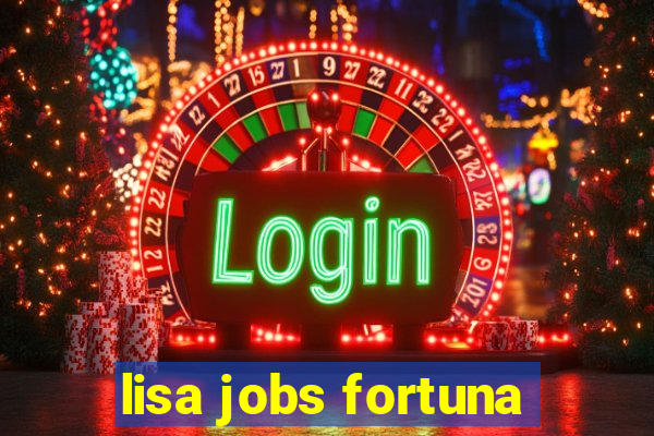 lisa jobs fortuna