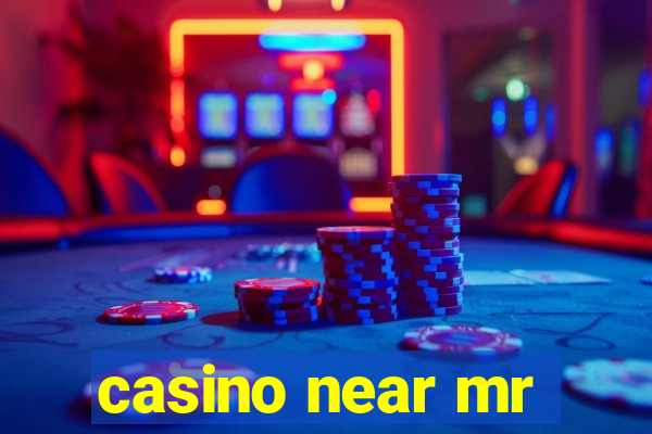 casino near mr